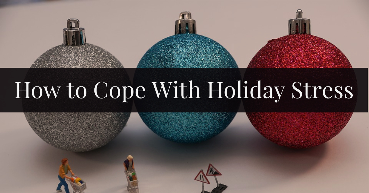 How to Cope With Holiday Stress